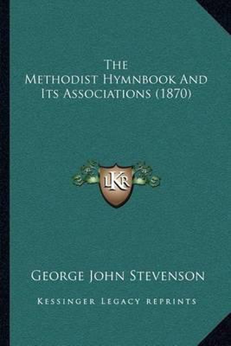 The Methodist Hymnbook And Its Associations (1870) van George John Stevenson