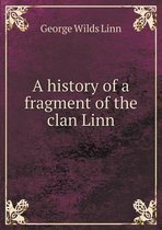 A history of a fragment of the clan Linn