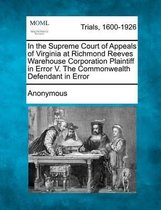 In the Supreme Court of Appeals of Virginia at Richmond Reeves Warehouse Corporation Plaintiff in Error V. the Commonwealth Defendant in Error