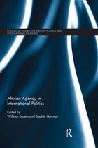 Routledge Studies in African Politics and International Relations- African Agency in International Politics