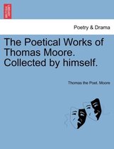The Poetical Works of Thomas Moore. Collected by himself.