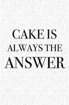 Cake Is Always the Answer