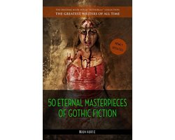 50 Eternal Masterpieces of Gothic Fiction: Dracula, Frankenstein, The Call of Cthulhu, The Cask of Amontillado, Dr. Jekyll and Mr. Hyde, The Picture Of Dorian Gray...