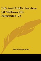 Life and Public Services of William Pitt Fessenden V2