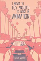I Moved to Los Angeles to Work in Animation - I Moved to Los Angeles to Work in Animation