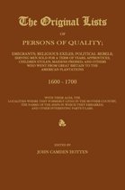 The Original Lists of Persons of Quality; Emigrants; Religious Exiles; Political Rebels; Serving Men Sold for a Term of Years; Apprentices; Children Stolen; Maidens Pressed; And Others Who Went from Great Britain to the American Plantations 1600-1700, with The