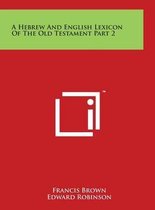 A Hebrew and English Lexicon of the Old Testament Part 2