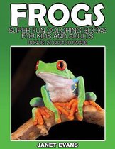 Frogs: Super Fun Coloring Books for Kids and Adults (Bonus