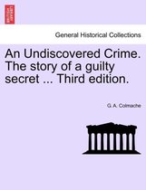 An Undiscovered Crime. the Story of a Guilty Secret ... Third Edition.