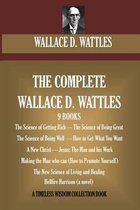 The Complete Wallace D. Wattles: (9 BOOKS) The Science of Getting Rich; The Science of Being Great;The Science of Being Well; How to Get What You Want; A New Christ; Jesus