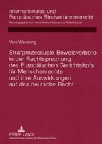 Internationales Und Europaeisches Strafverfahrensrecht- Strafprozessuale Beweisverbote in Der Rechtsprechung Des Europaeischen Gerichtshofs Fuer Menschenrechte Und Ihre Auswirkungen Auf Das Deutsche Recht