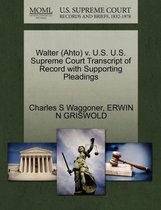 Walter (Ahto) V. U.S. U.S. Supreme Court Transcript of Record with Supporting Pleadings