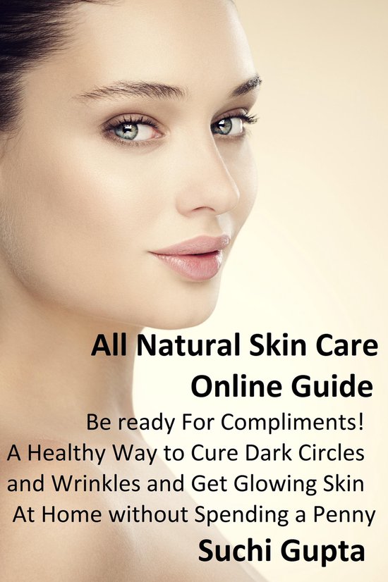 All Natural Skin Care Online Guide: Be Ready for Compliments ... - cover