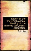 Report of the Nineteenth Annual Meeting of the Vermont Dairymena 's Association