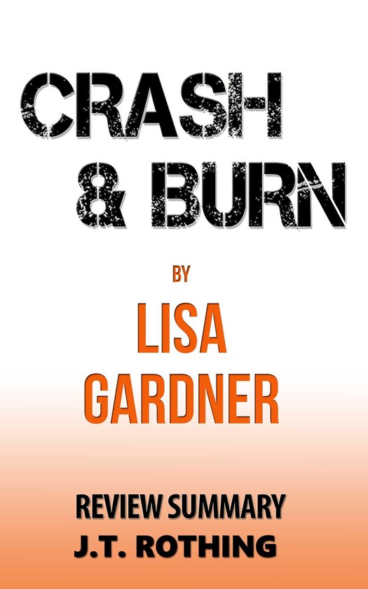 Crash and Burn by Lisa Gardner Review Summary (ebook), J.T. Rothing