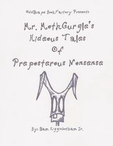 Mr. MothGurgle's Hideous Tales of Preposterous Nonsense