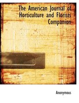 The American Journal of Horticulture and Florists Companion