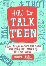 How to Talk Teen From Asshat to Zup, the Totes Awesome Dictionary of Teenage Slang Litt01 13 06 2019