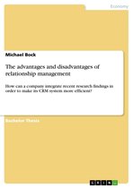 The advantages and disadvantages of relationship management: How can a company integrate recent research findings in order to make its CRM system more