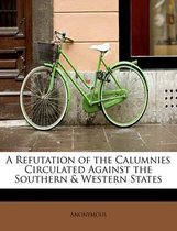 A Refutation of the Calumnies Circulated Against the Southern & Western States