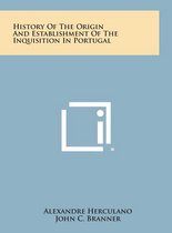 History of the Origin and Establishment of the Inquisition in Portugal