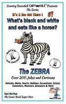 What's Black and White and Eats Like a Horse? the Zebra - Over 200 Jokes and Cartoons - Animals, Aliens, Sports, Holidays, Occupations, School, Computers, Monsters, Dinosaurs & More - In Blac