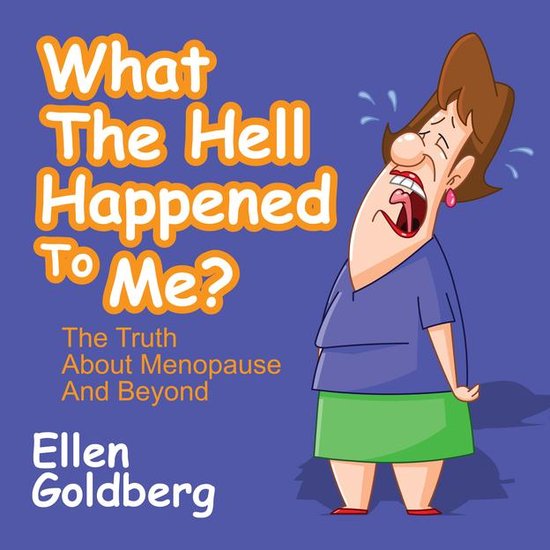 What The Hell Happened to Me?: The Truth About Menopause and ... - cover