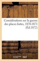 Histoire- Considérations Sur La Guerre Des Places Fortes, 1870-1871
