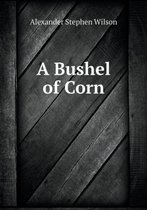 A Bushel of Corn