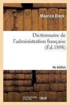 Dictionnaire de l'Administration Fran�aise (4e �d. Refondue Et Consid�rablement Augm.)