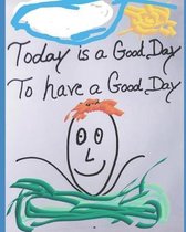 Today Is a Good Day to Have a Good Day