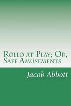 Rollo at Play; Or, Safe Amusements