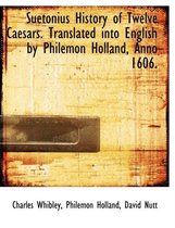 Suetonius History of Twelve Caesars. Translated Into English by Philemon Holland, Anno 1606.