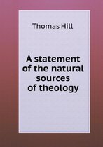 A statement of the natural sources of theology