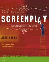 Gardner's Guide to Screenplay: from Idea to Successful Script: From Idea to Successful Script