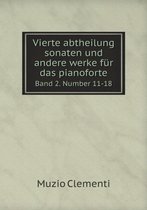 Vierte abtheilung sonaten und andere werke fur das pianoforte Band 2. Number 11-18