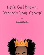 Little Girl Brown, Where's Your Crown?