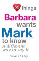 52 Things Barbara Wants Mark To Know