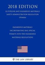Hazardous Materials - Incorporating Rail Special Permits Into the Hazardous Materials Regulations (Us Pipeline and Hazardous Materials Safety Administration Regulation) (Phmsa) (2018 Edition)