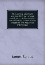 The genera Vermium exemplified by various specimens of the animals contained in orders of the Intestina and Mollusca of Linnaeus