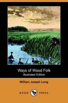 Ways of Wood Folk (Illustrated Edition) (Dodo Press)