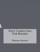 Soft Computing For Bizzies
