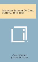 Intimate Letters of Carl Schurz, 1841-1869