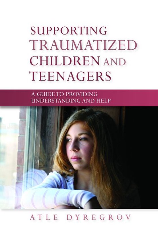 Supporting Traumatized Children and Teenagers: A Guide to Pr ... - cover