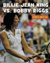 21st Century Skills Library: Sports Unite Us- Billie Jean King vs. Bobby Riggs