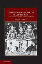 Cambridge Studies in Indian History and Society 21 -  The Government of Social Life in Colonial India