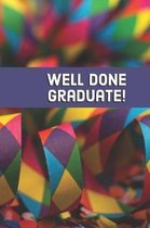 Well Done Graduate!