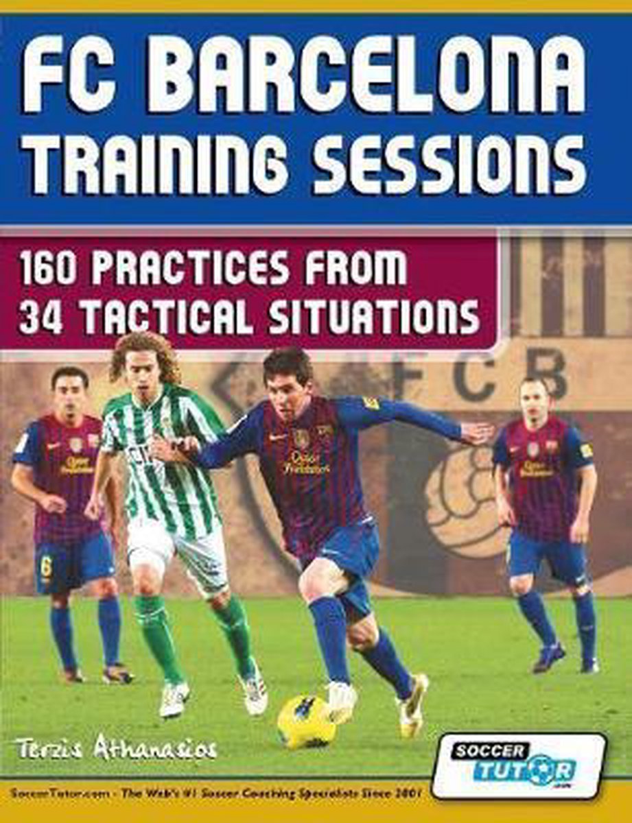 FC Barcelona Training Sessions - 160 Practices from 34 Tactical Situations - Terzis Athanasios