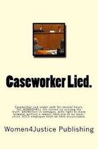 Caseworker Lied.