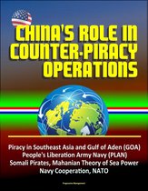 China's Role in Counter-Piracy Operations - Piracy in Southeast Asia and Gulf of Aden (GOA), People's Liberation Army Navy (PLAN), Somali Pirates, Mahanian Theory of Sea Power, Navy Cooperation, NATO